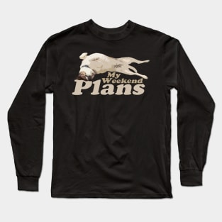 My Weekend Plans - Dog Long Sleeve T-Shirt